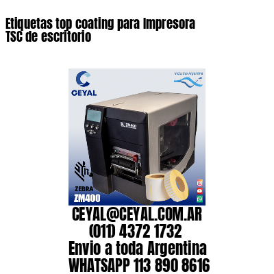 Etiquetas top coating para Impresora  TSC de escritorio