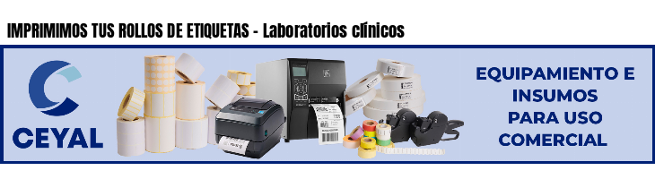 IMPRIMIMOS TUS ROLLOS DE ETIQUETAS - Laboratorios clínicos