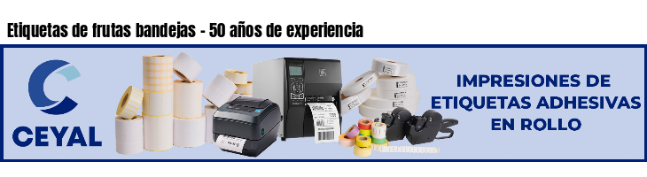 Etiquetas de frutas bandejas - 50 años de experiencia