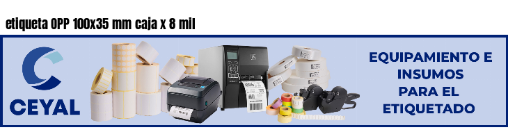etiqueta OPP 100x35 mm caja x 8 mil      