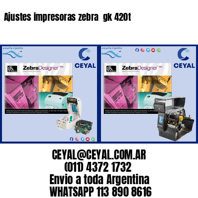 Ajustes impresoras zebra gk 420t
