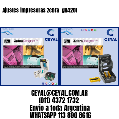 Ajustes impresoras zebra  gk420t