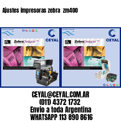 Ajustes impresoras zebra  zm400