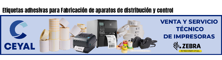 Etiquetas adhesivas para Fabricación de aparatos de distribución y control 