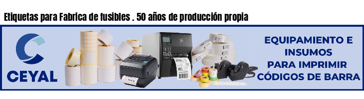 Etiquetas para Fabrica de fusibles . 50 años de producción propia