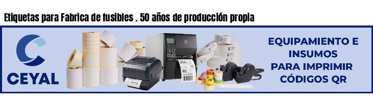 Etiquetas para Fabrica de fusibles . 50 años de producción propia