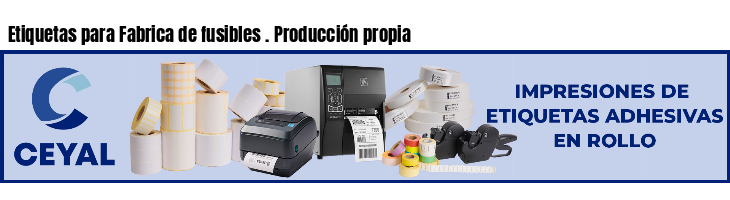 Etiquetas para Fabrica de fusibles . Producción propia