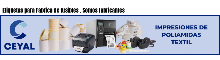 Etiquetas para Fabrica de fusibles . Somos fabricantes