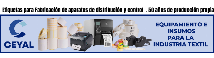 Etiquetas para Fabricación de aparatos de distribución y control  . 50 años de producción propia