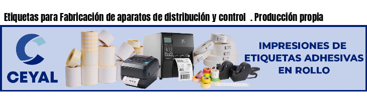 Etiquetas para Fabricación de aparatos de distribución y control . Producción propia