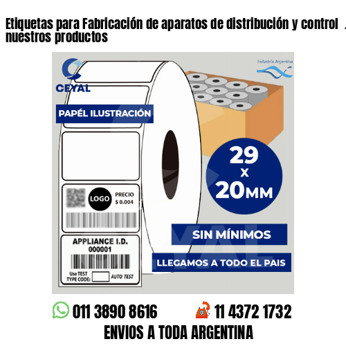 Etiquetas para Fabricación de aparatos de distribución y control  . Producimos nuestros productos