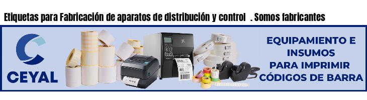 Etiquetas para Fabricación de aparatos de distribución y control  . Somos fabricantes
