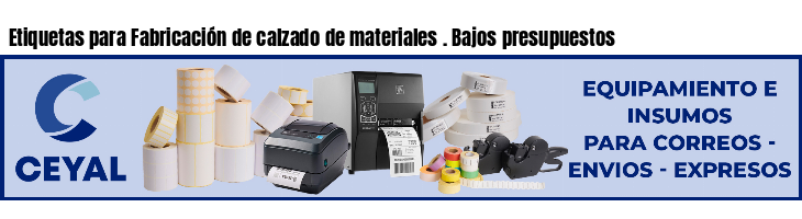 Etiquetas para Fabricación de calzado de materiales . Bajos presupuestos