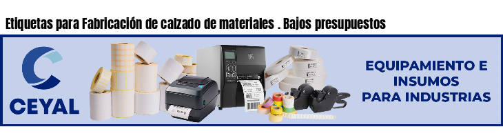 Etiquetas para Fabricación de calzado de materiales . Bajos presupuestos