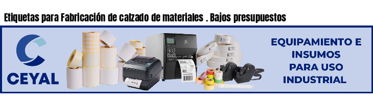 Etiquetas para Fabricación de calzado de materiales . Bajos presupuestos
