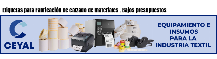 Etiquetas para Fabricación de calzado de materiales . Bajos presupuestos