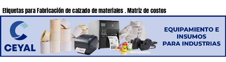 Etiquetas para Fabricación de calzado de materiales . Matriz de costos