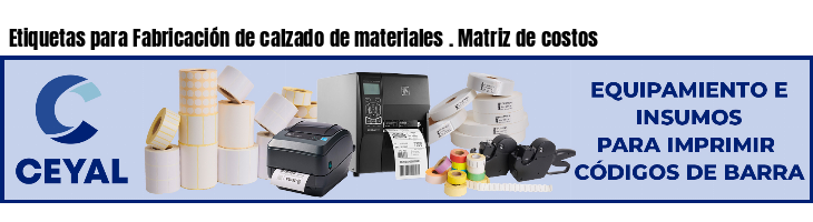 Etiquetas para Fabricación de calzado de materiales . Matriz de costos