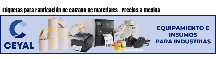 Etiquetas para Fabricación de calzado de materiales . Precios a medida