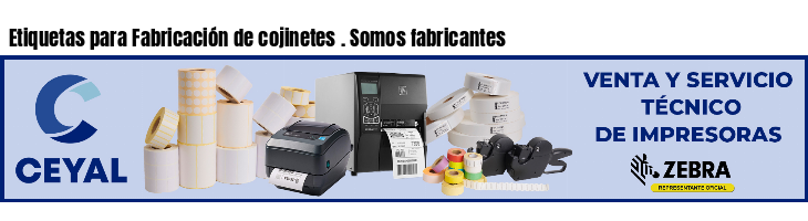 Etiquetas para Fabricación de cojinetes . Somos fabricantes