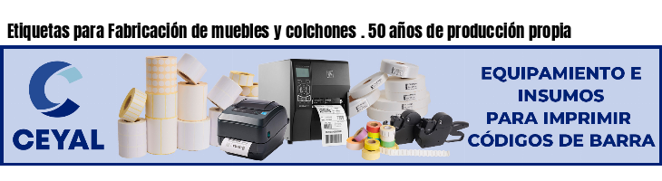 Etiquetas para Fabricación de muebles y colchones . 50 años de producción propia