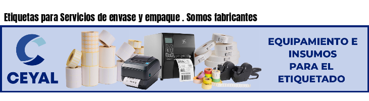 Etiquetas para Servicios de envase y empaque . Somos fabricantes