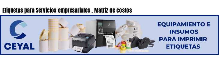 Etiquetas para Servicios empresariales . Matriz de costos