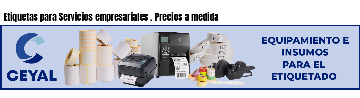 Etiquetas para Servicios empresariales . Precios a medida