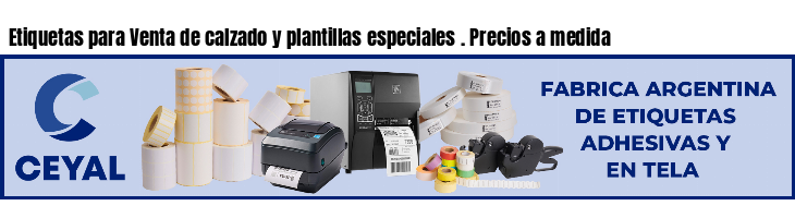 Etiquetas para Venta de calzado y plantillas especiales . Precios a medida