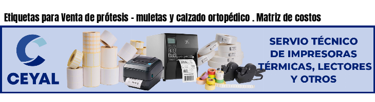 Etiquetas para Venta de prótesis - muletas y calzado ortopédico . Matriz de costos