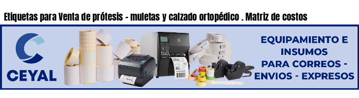 Etiquetas para Venta de prótesis - muletas y calzado ortopédico . Matriz de costos