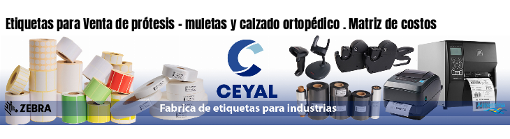 Etiquetas para Venta de prótesis - muletas y calzado ortopédico . Matriz de costos