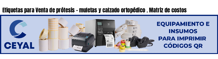 Etiquetas para Venta de prótesis - muletas y calzado ortopédico . Matriz de costos