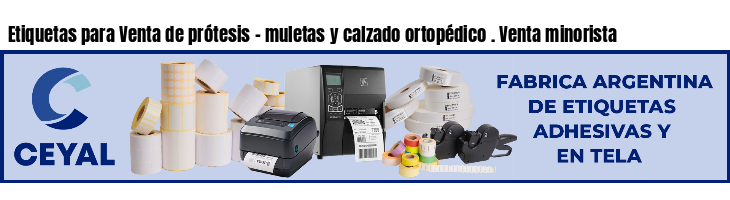 Etiquetas para Venta de prótesis - muletas y calzado ortopédico . Venta minorista