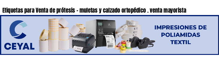 Etiquetas para Venta de prótesis - muletas y calzado ortopédico . venta mayorista