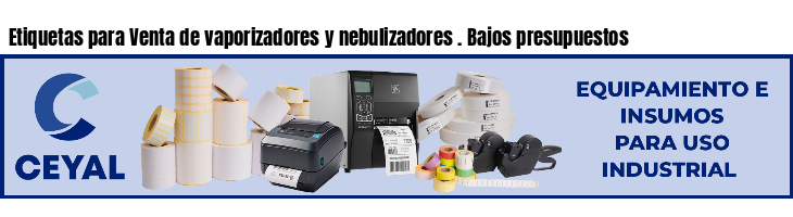Etiquetas para Venta de vaporizadores y nebulizadores . Bajos presupuestos
