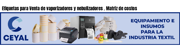 Etiquetas para Venta de vaporizadores y nebulizadores . Matriz de costos