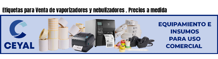 Etiquetas para Venta de vaporizadores y nebulizadores . Precios a medida
