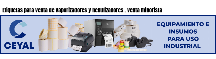 Etiquetas para Venta de vaporizadores y nebulizadores . Venta minorista
