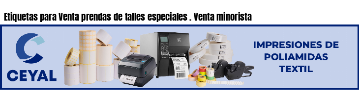 Etiquetas para Venta prendas de talles especiales . Venta minorista