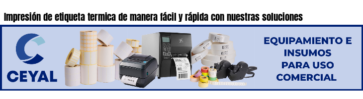 Impresión de etiqueta termica de manera fácil y rápida con nuestras soluciones