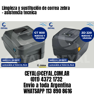 Limpieza y sustitución de correa zebra - asistencia tecnica