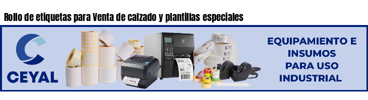 Rollo de etiquetas para Venta de calzado y plantillas especiales