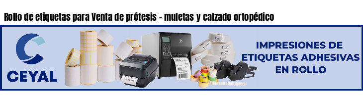Rollo de etiquetas para Venta de prótesis - muletas y calzado ortopédico