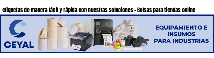 etiquetas de manera fácil y rápida con nuestras soluciones - Bolsas para tiendas online