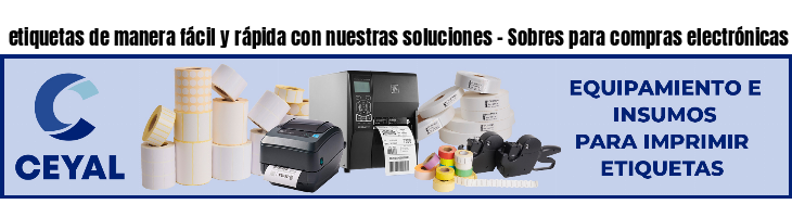 etiquetas de manera fácil y rápida con nuestras soluciones - Sobres para compras electrónicas