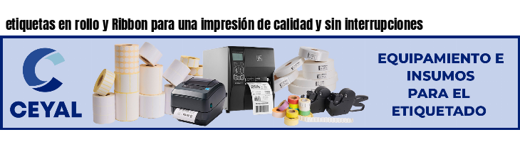 etiquetas en rollo y Ribbon para una impresión de calidad y sin interrupciones