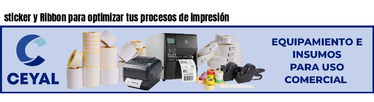 sticker y Ribbon para optimizar tus procesos de impresión