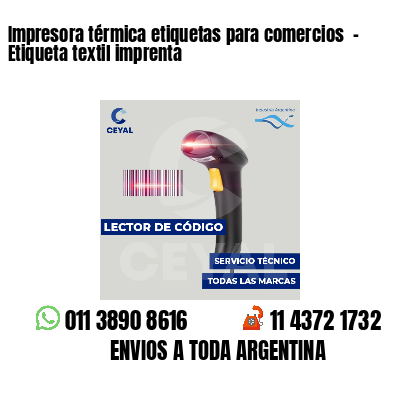 Impresora térmica etiquetas para comercios  - Etiqueta textil imprenta