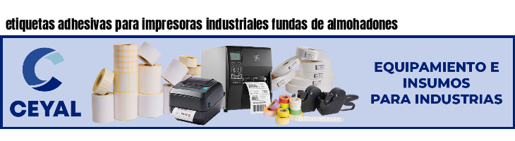 etiquetas adhesivas para impresoras industriales fundas de almohadones